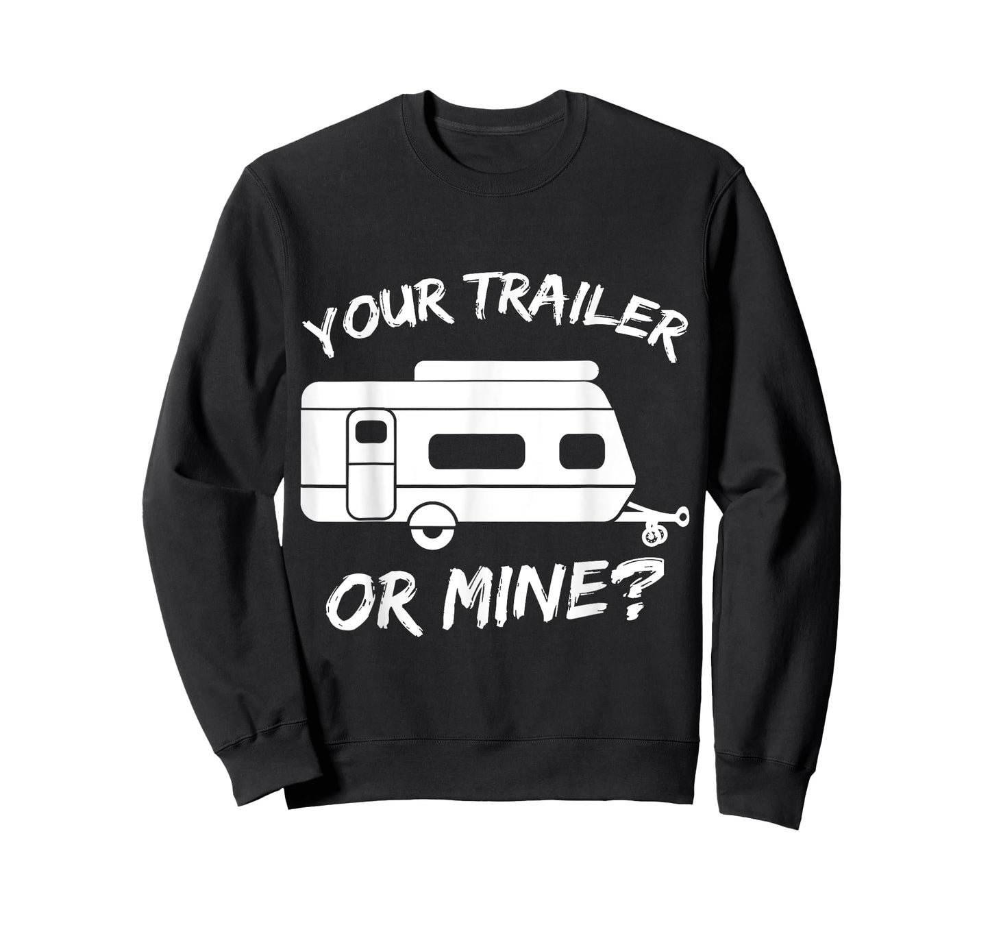 Your Trailer Or Mine Tee | Mobile Home Shirt | RV Tee T-Shirt