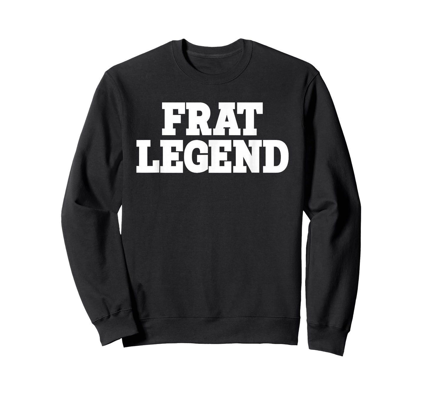 Frat Legend Funny Legendary Fraternity Sorority Frat Boy T-Shirt