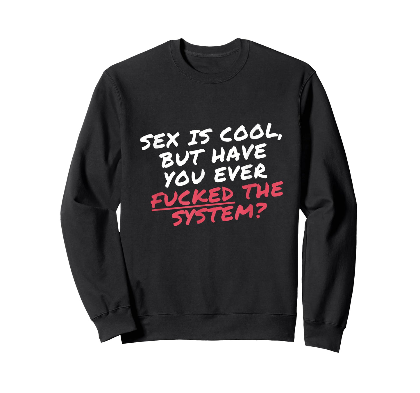Sex is cool but have you ever Fucked the system Protester T-Shirt