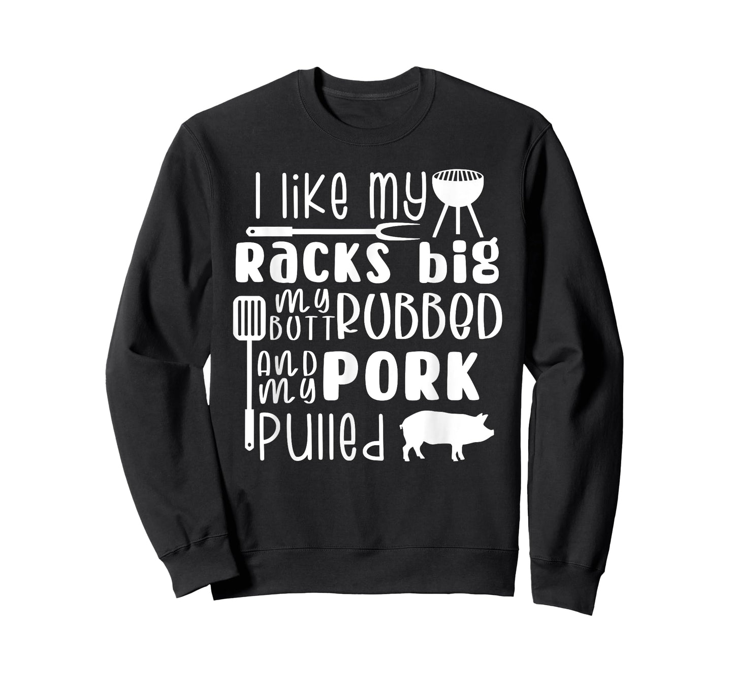 I Like My Racks Big My Butt Rubbed & Pork Pulled, Funny BBQ T-Shirt