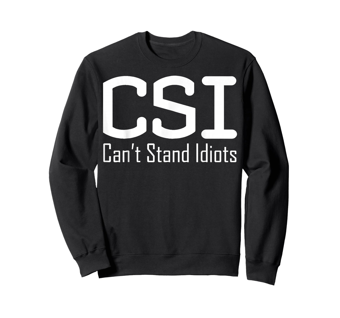 CSI Can't Stand Idiots T-Shirt T-Shirt