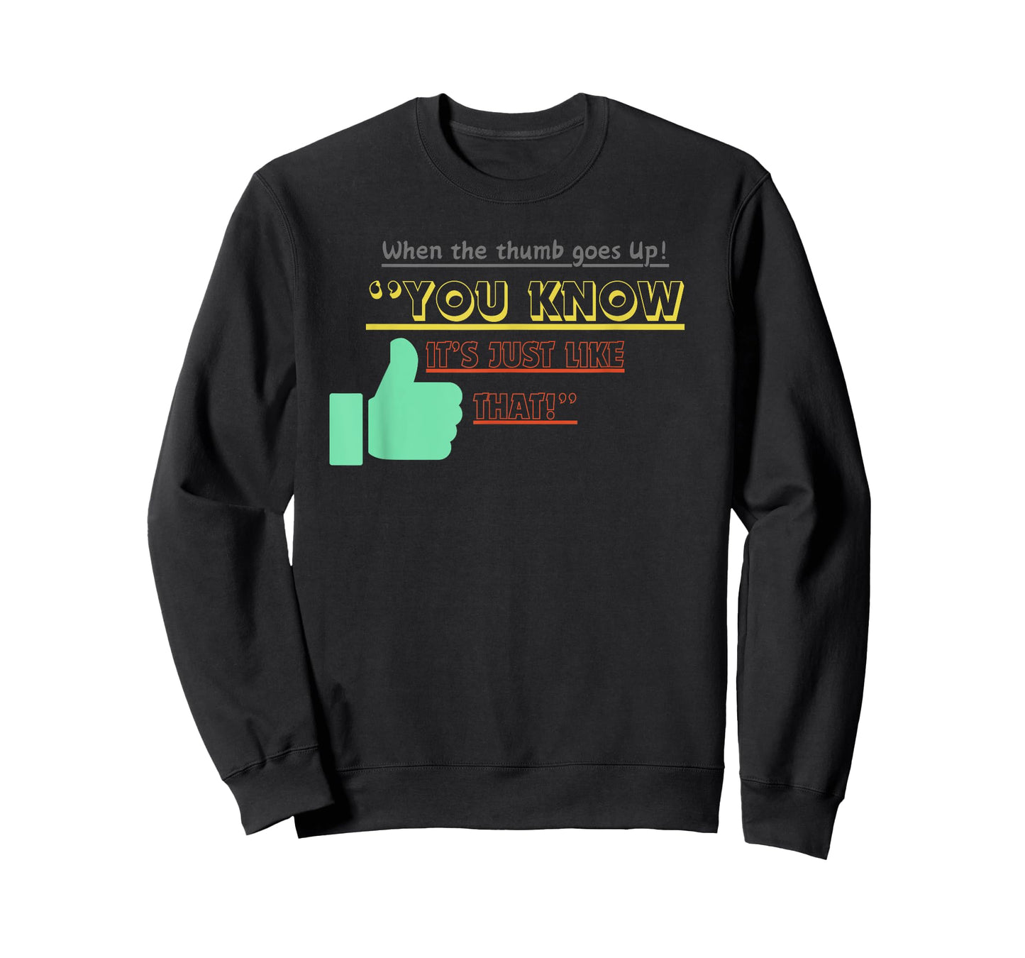 when the thumb goes up you know its just like that T-Shirt