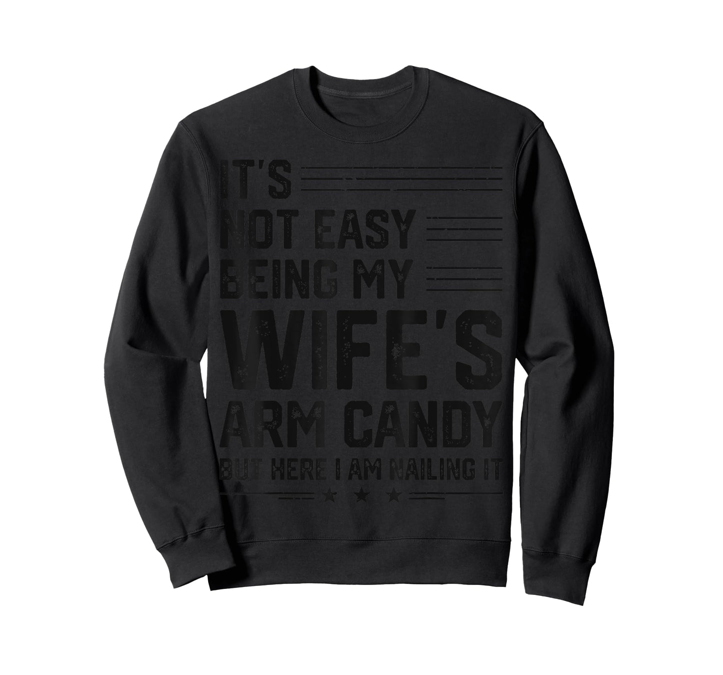 It's Not Easy Being My Wife's Arm Candy Here I Am Nailing it T-Shirt