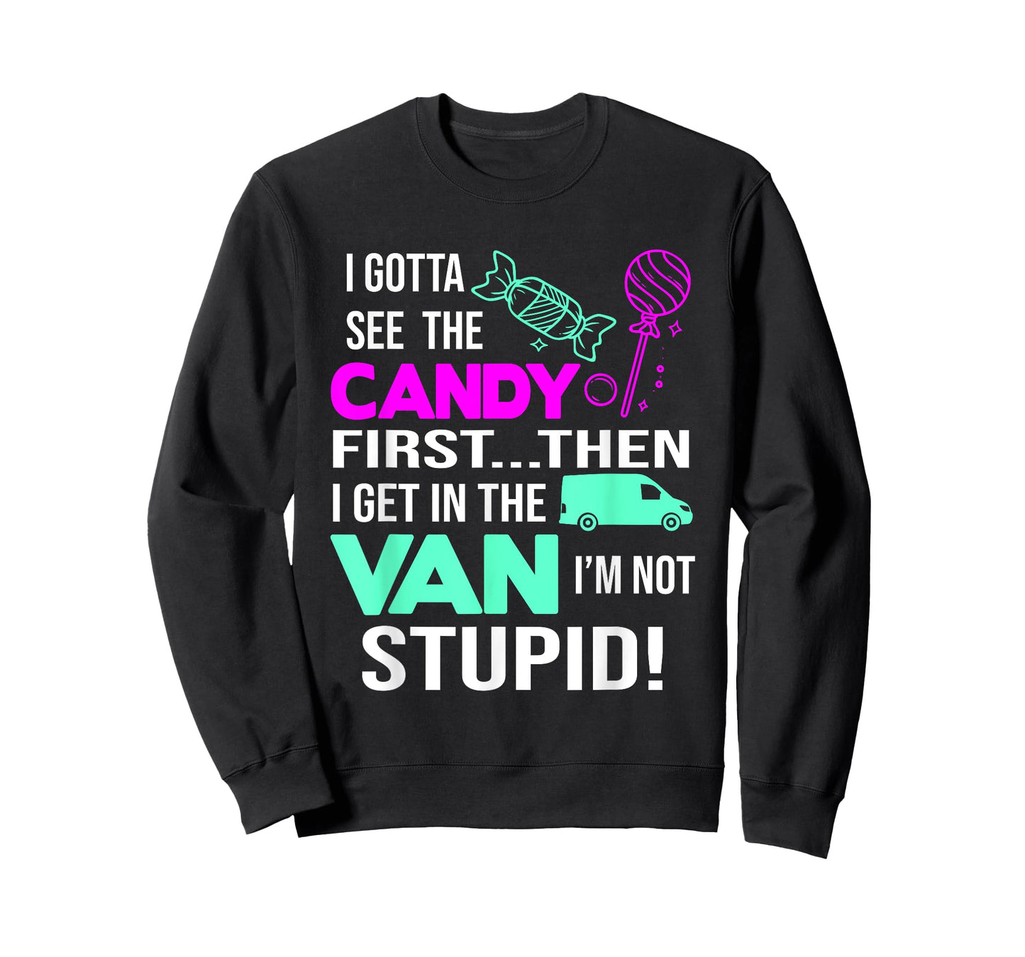 I Gotta See The Candy First Then I Get In The Van T-Shirt