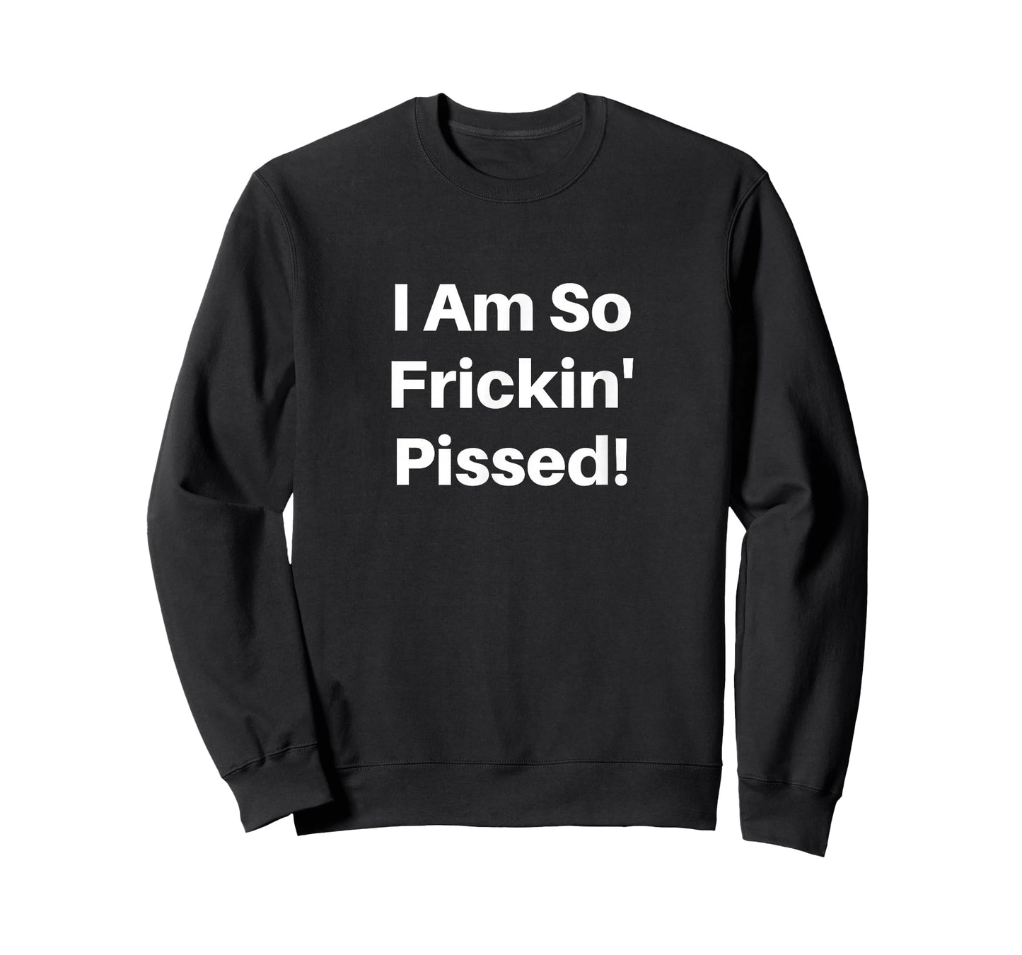 I Am So Frickin' Pissed! T-Shirt