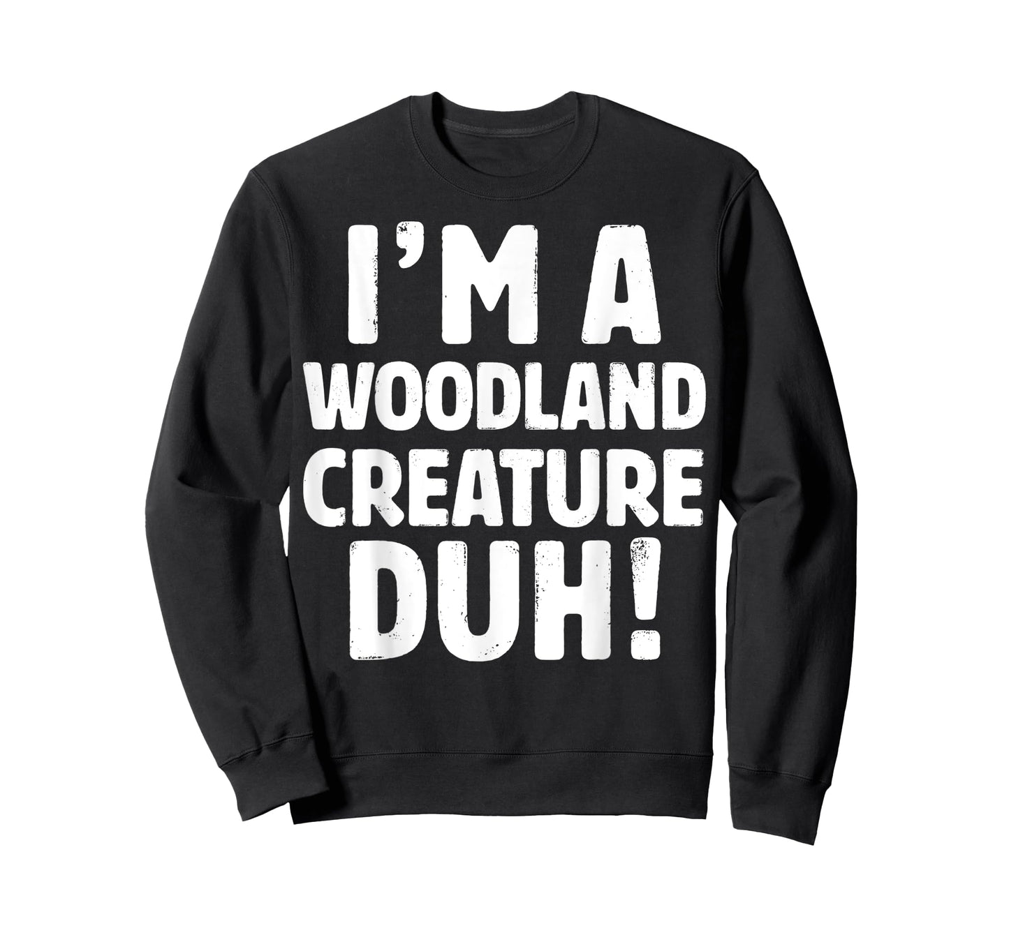 I'm A Woodland Creature Duh Tee - Halloween Christmas Gift T-Shirt