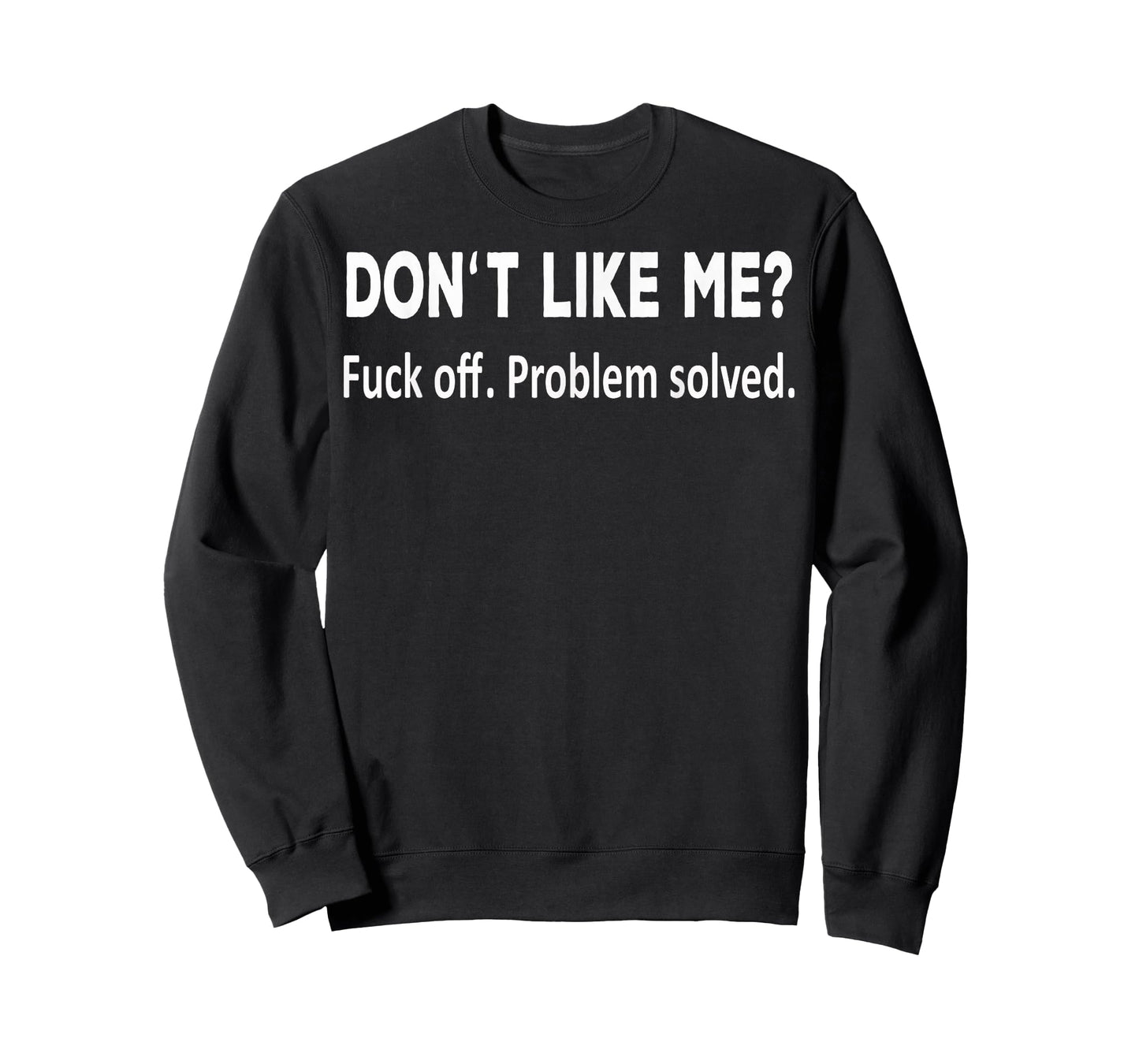 Don't Like Me Fuck Off Problem Solved Funny Shirt for You T-Shirt