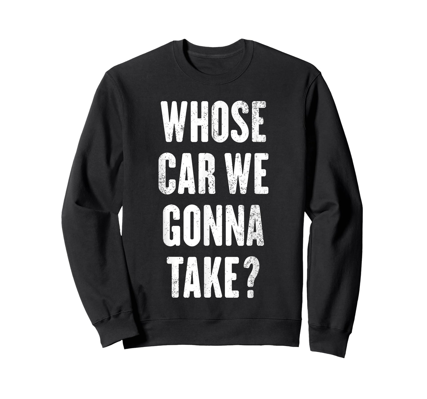 Whose Car We Gonna Take ? T-Shirt
