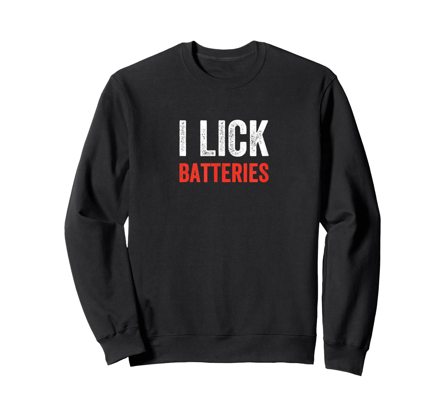I Lick Batteries Funny Self Deprecating T-Shirt