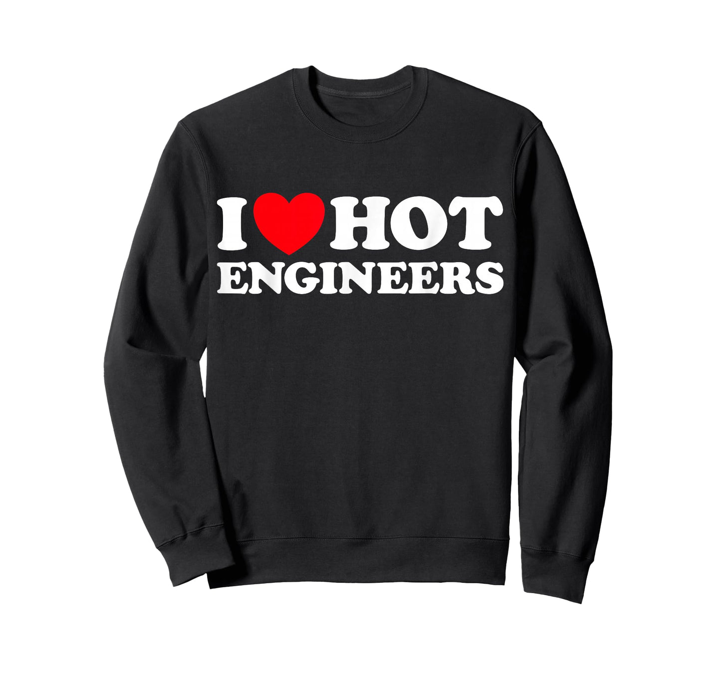 I Love Hot Engineers Funny Math Science Construct Invent Job T-Shirt