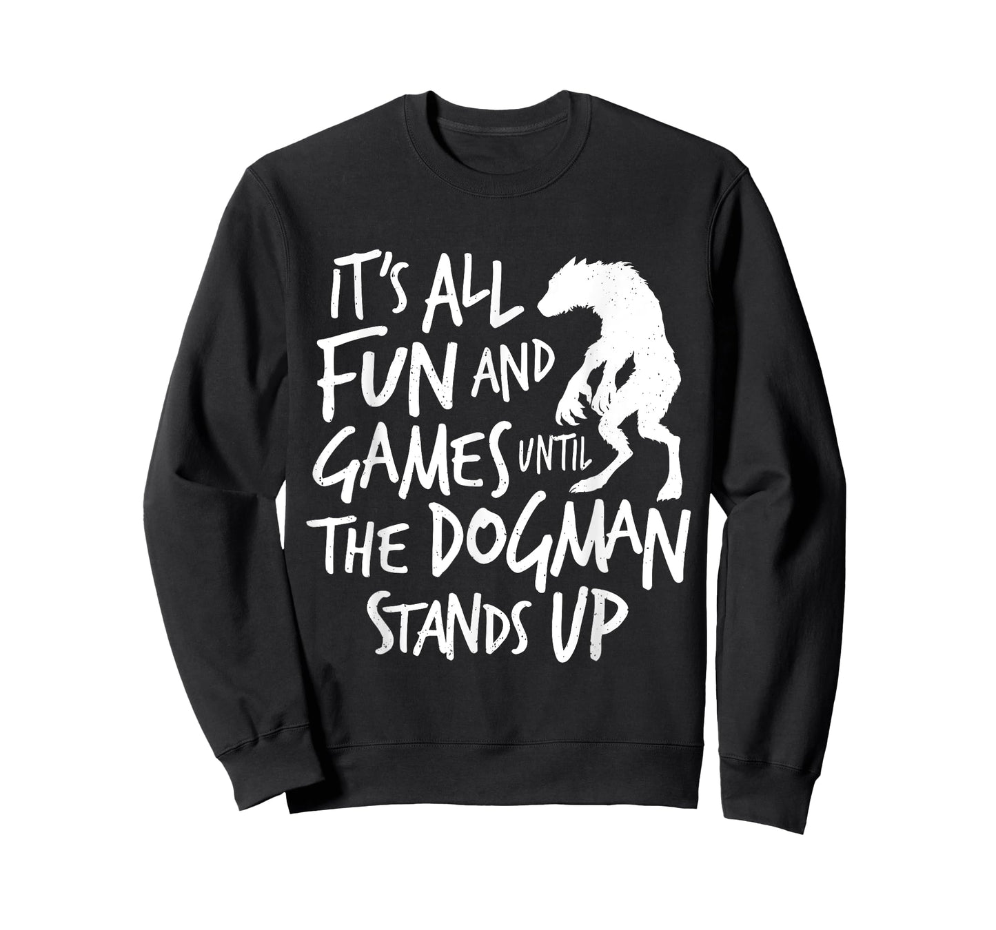 Dogman Funny Cryptid Saying It's All Fun and Games Until T-Shirt