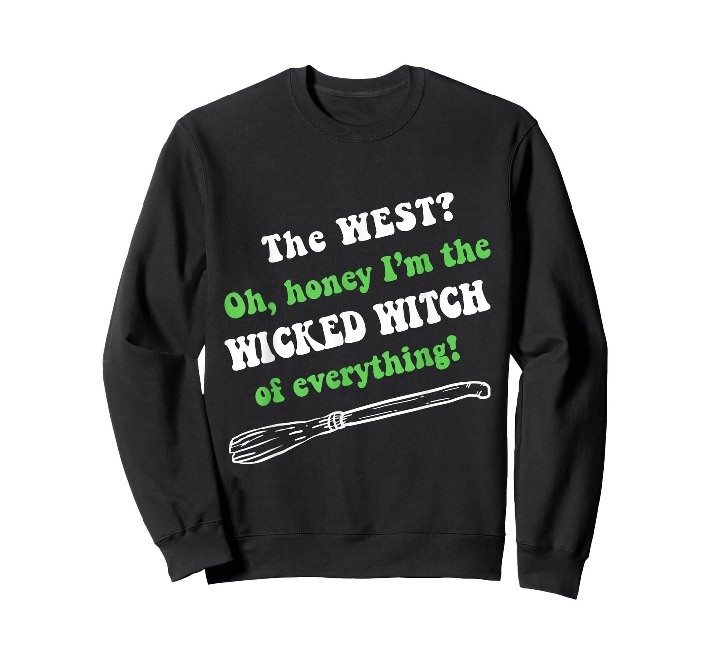 The West Oh Honey I'm The Wicked Witch Of Everything T-Shirt