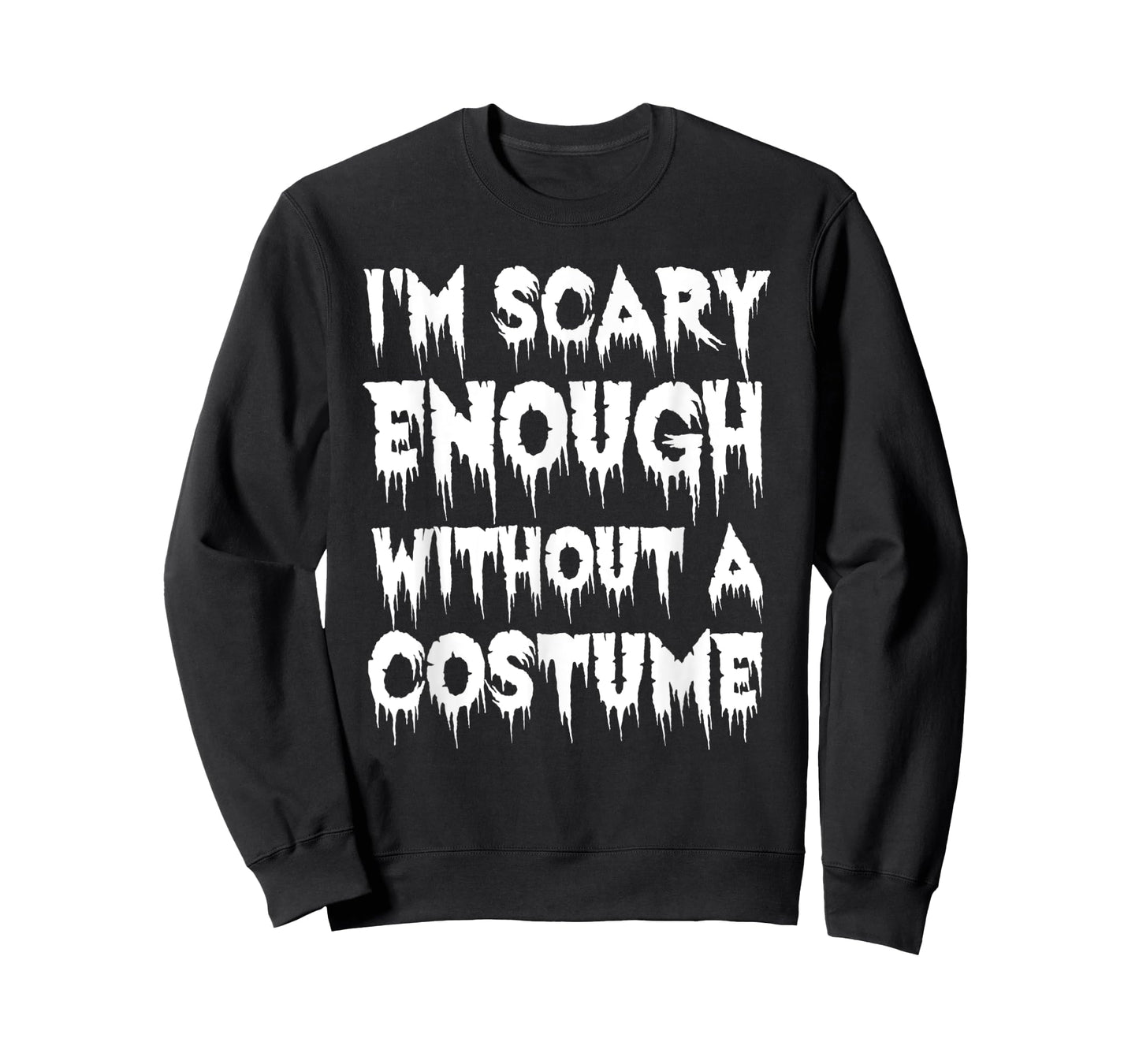 I'm Scary Enough Without a Costume - Scary Halloween T-Shirt