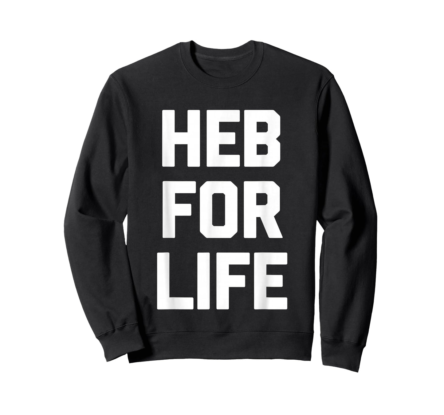 HEB for Life - Funny Texas Saying Texan Pride Novelty Texas T-Shirt