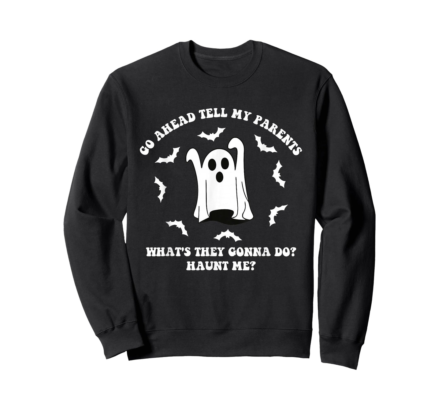 Go Ahead Tell My Parents What's They Gonna Do? Haunt Me? T-Shirt
