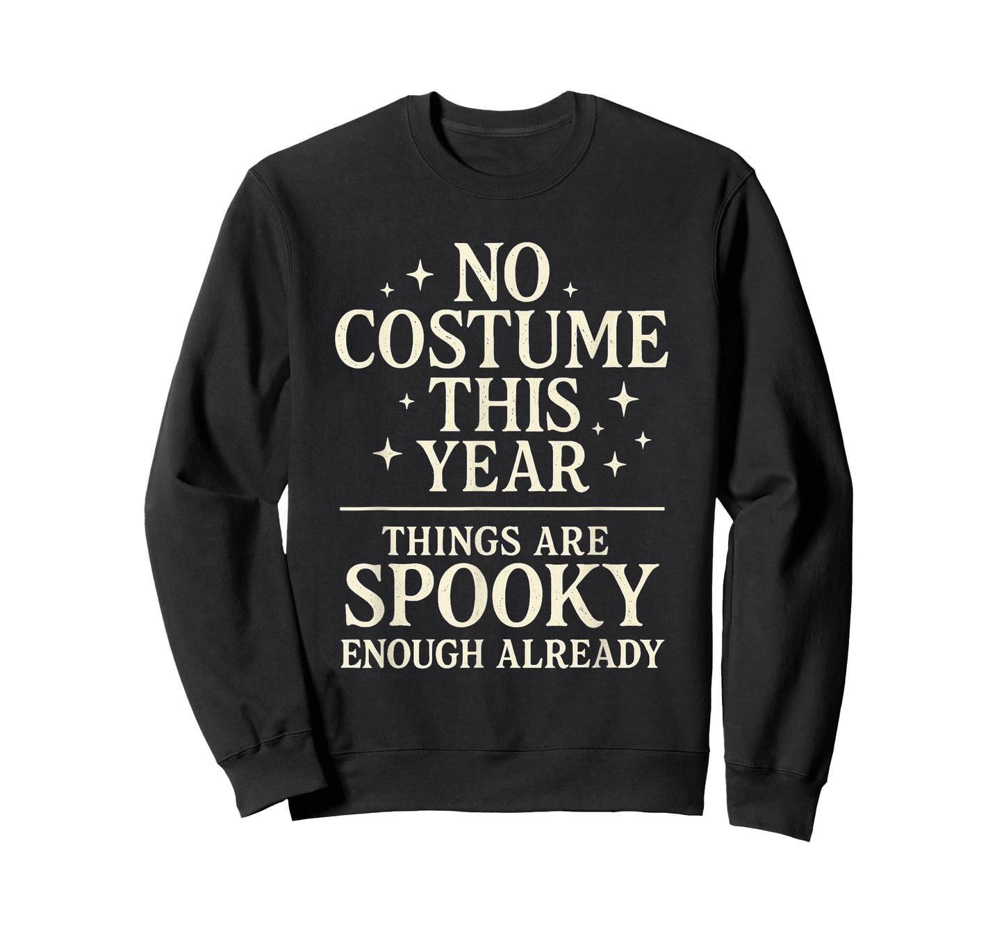 No Costume Things are Spooky Enough Already Funny Halloween T-Shirt