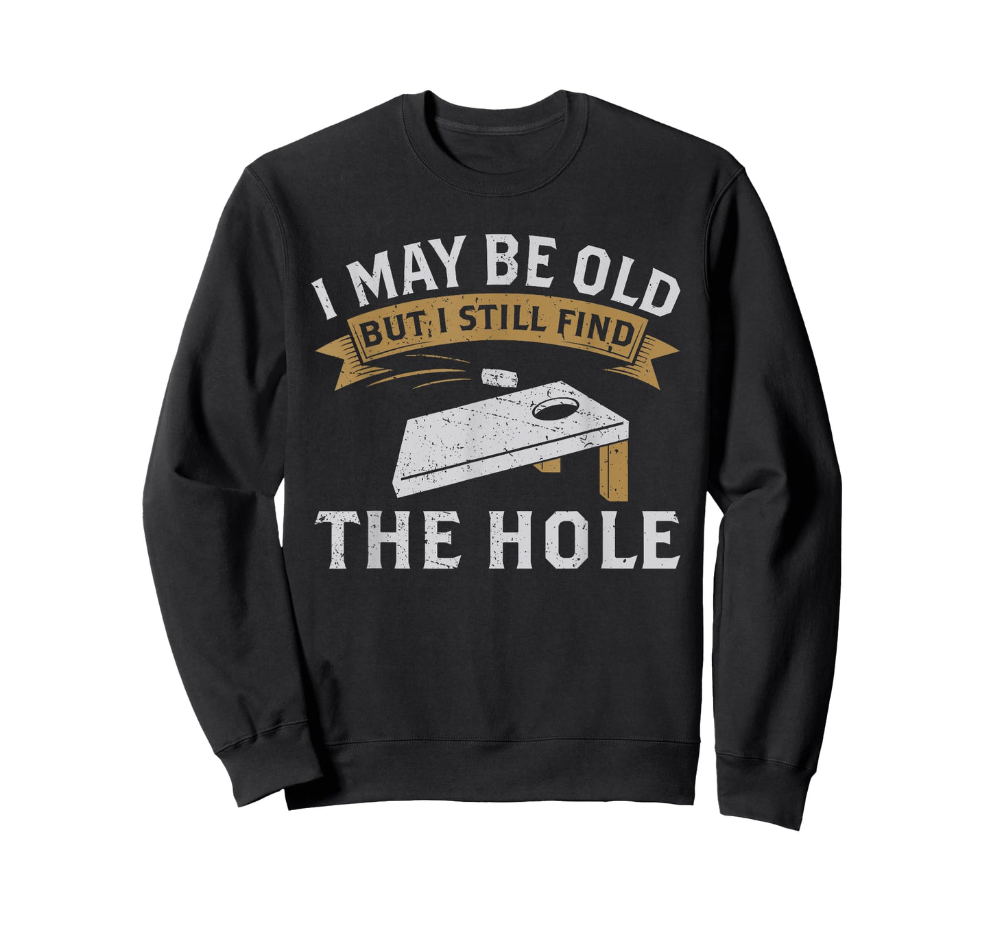 I May Be Old But I Still Find The Hole Cornhole T-Shirt