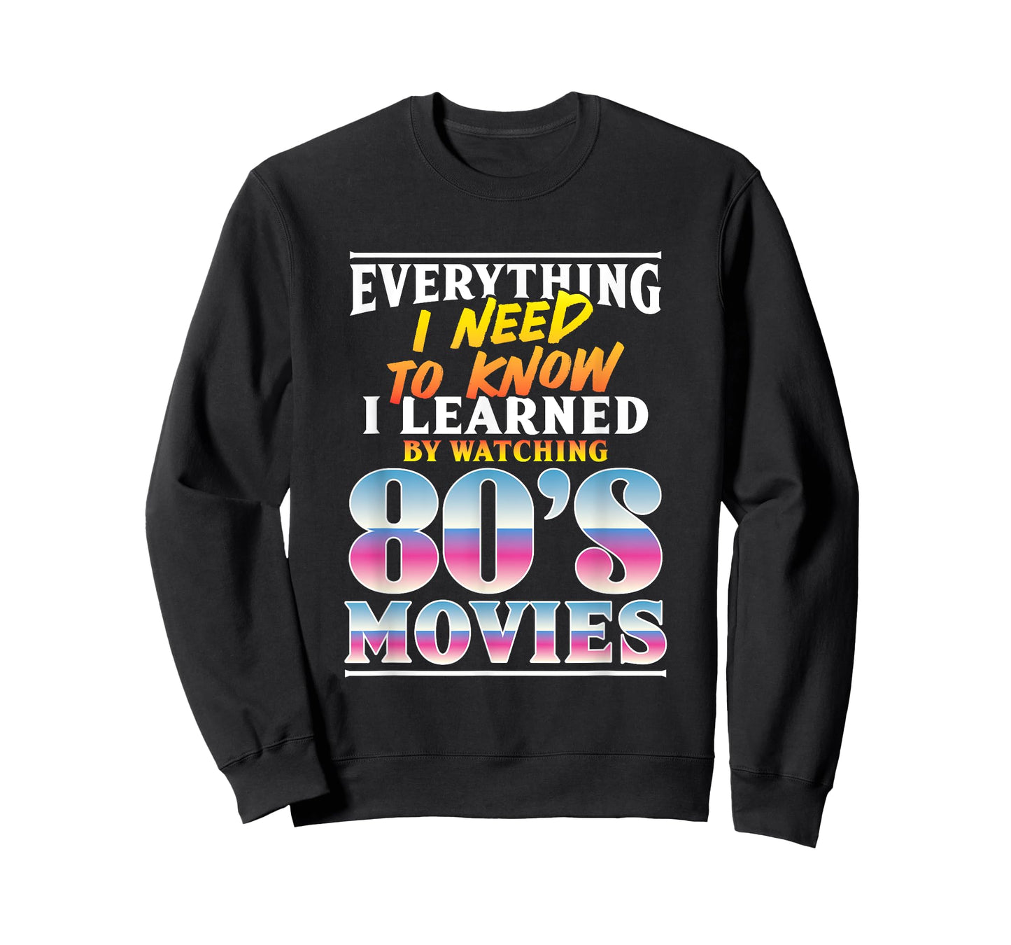 Everything I Need To Know I Learned By Watching 80's Movies T-Shirt