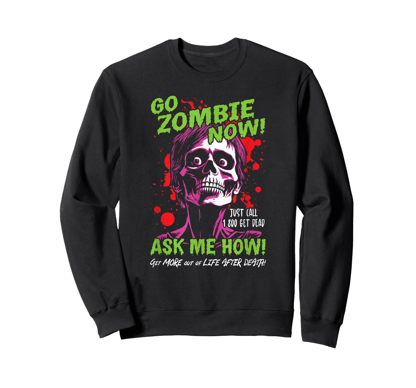 Go Zombie Now, Ask Me How, Get More Out Of Life After Death T-Shirt