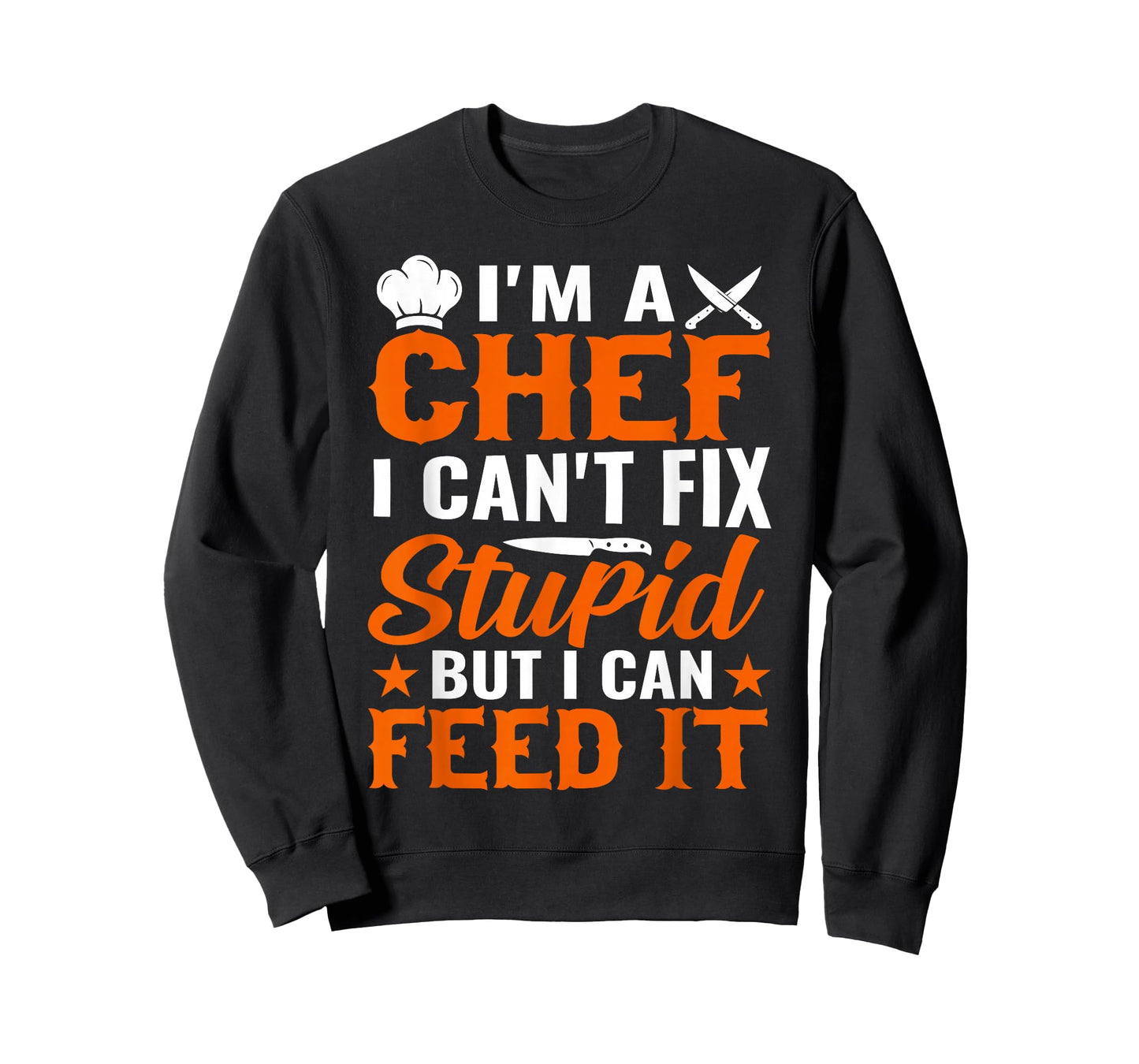 I'm A Chef I Can't Fix Stupid But I Can Feed It - Chef T-Shirt