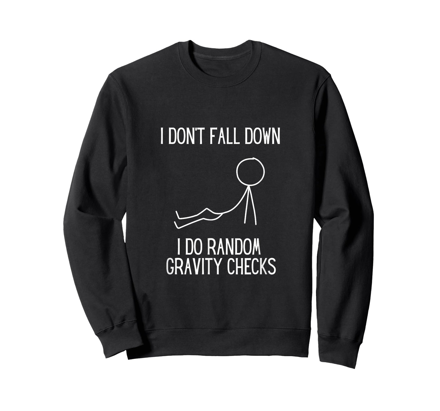 I don’t fall down. I do random gravity checks. Clumsy. T-Shirt