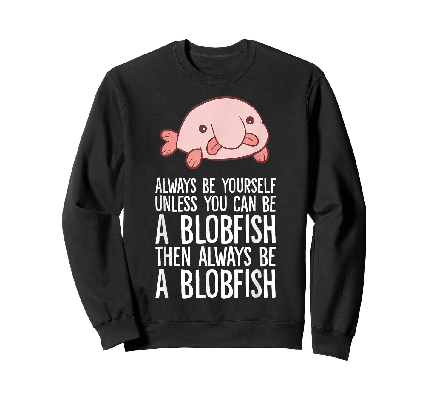 Always Be Yourself Unless You Can Be A Blobfish T-Shirt