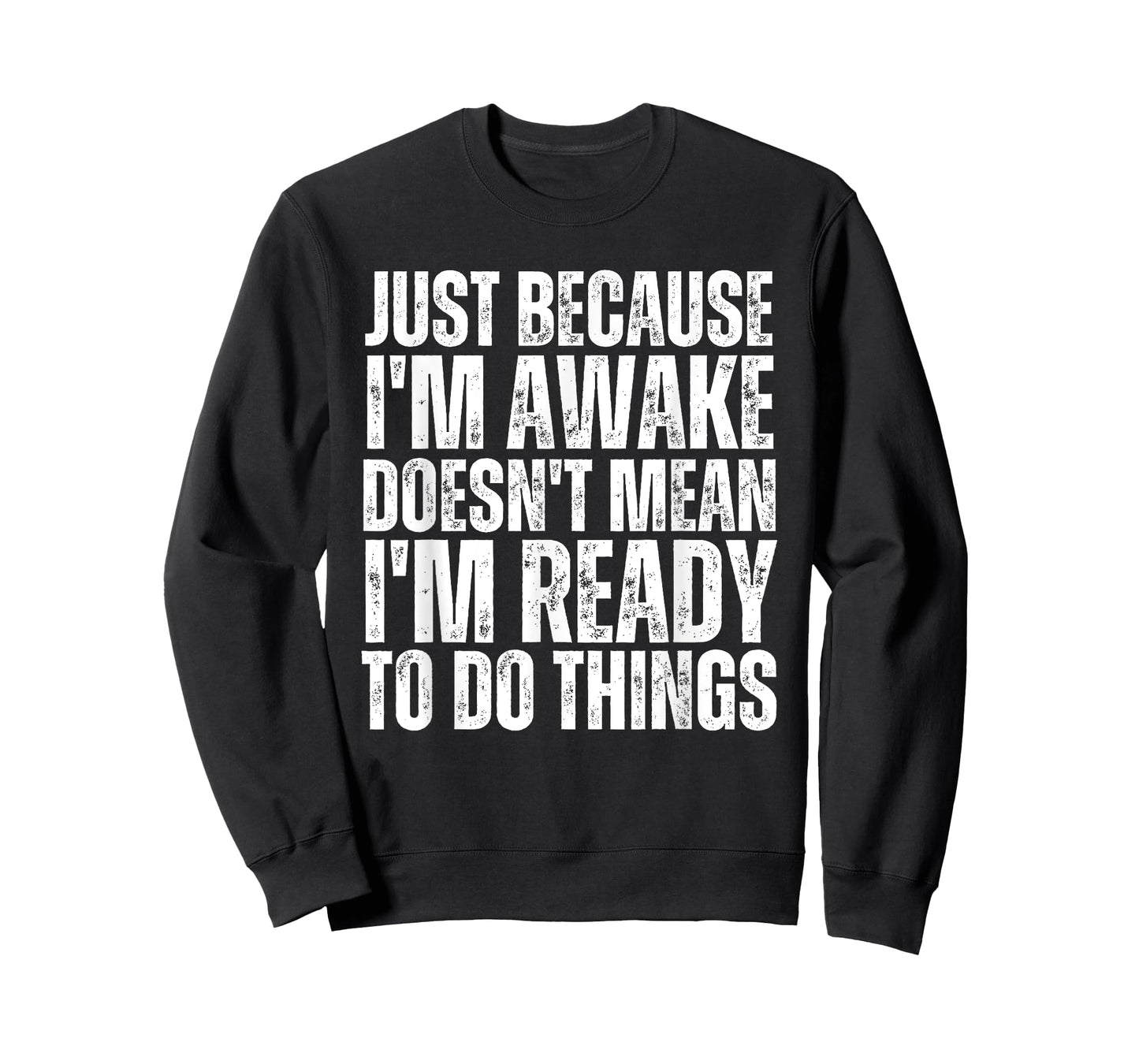 Just Because I'm Awake Doesn't Mean Im Ready Funny Sarcastic T-Shirt