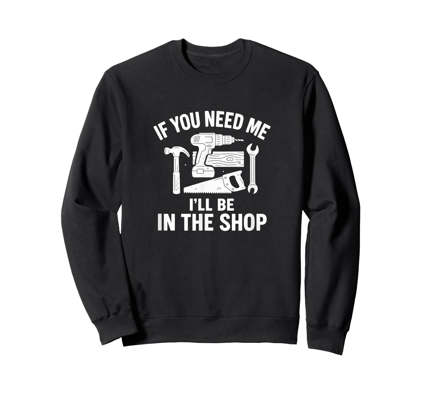 If You Need Me - I'll Be In The Shop - T-Shirt