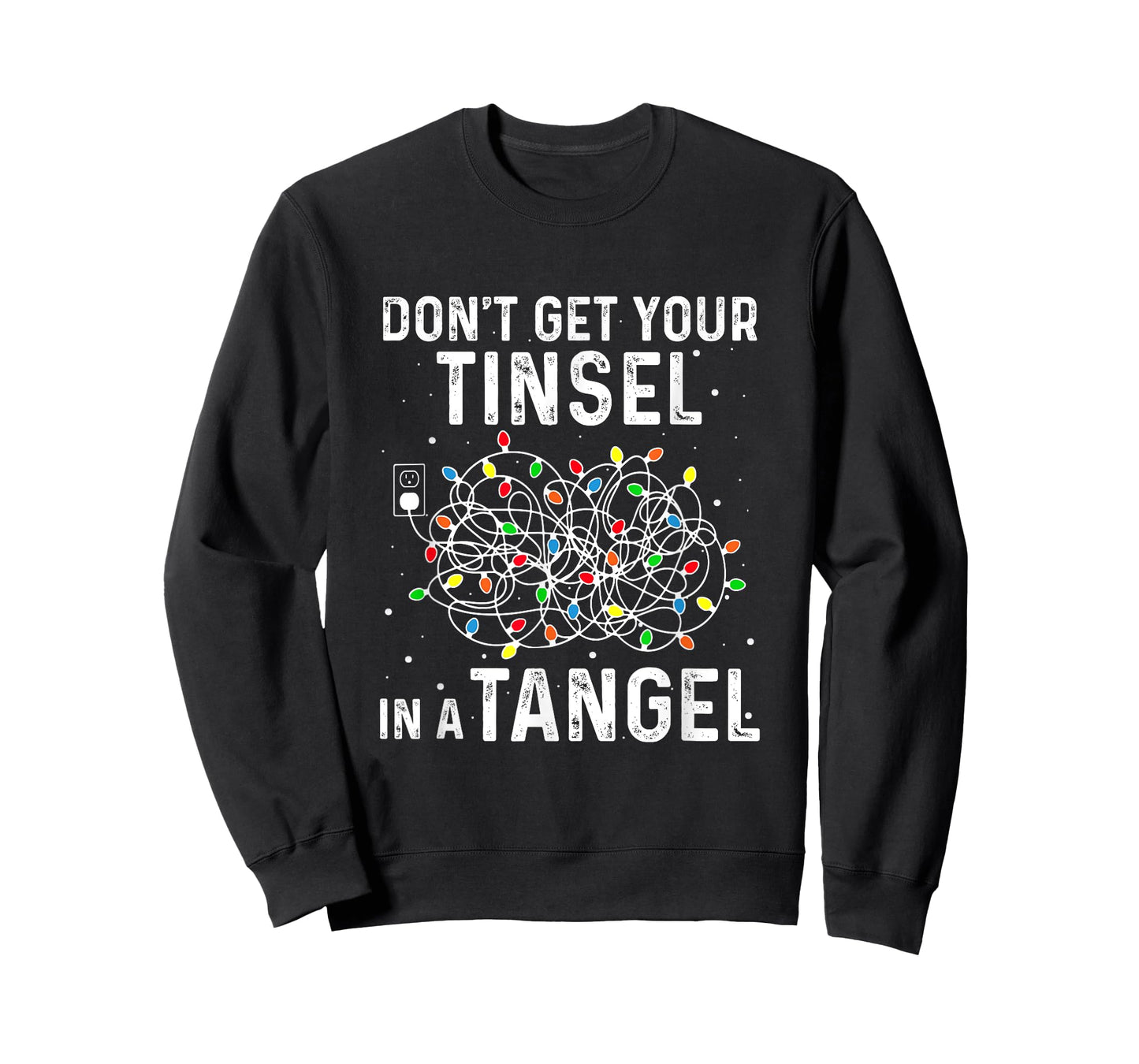 Don't Get Your Tinsel In A Tangle Funny Xmas Light Black Cotton Polyester Long Sleeve Classic Fit Crew Neck T-Shirt for Girls & Women