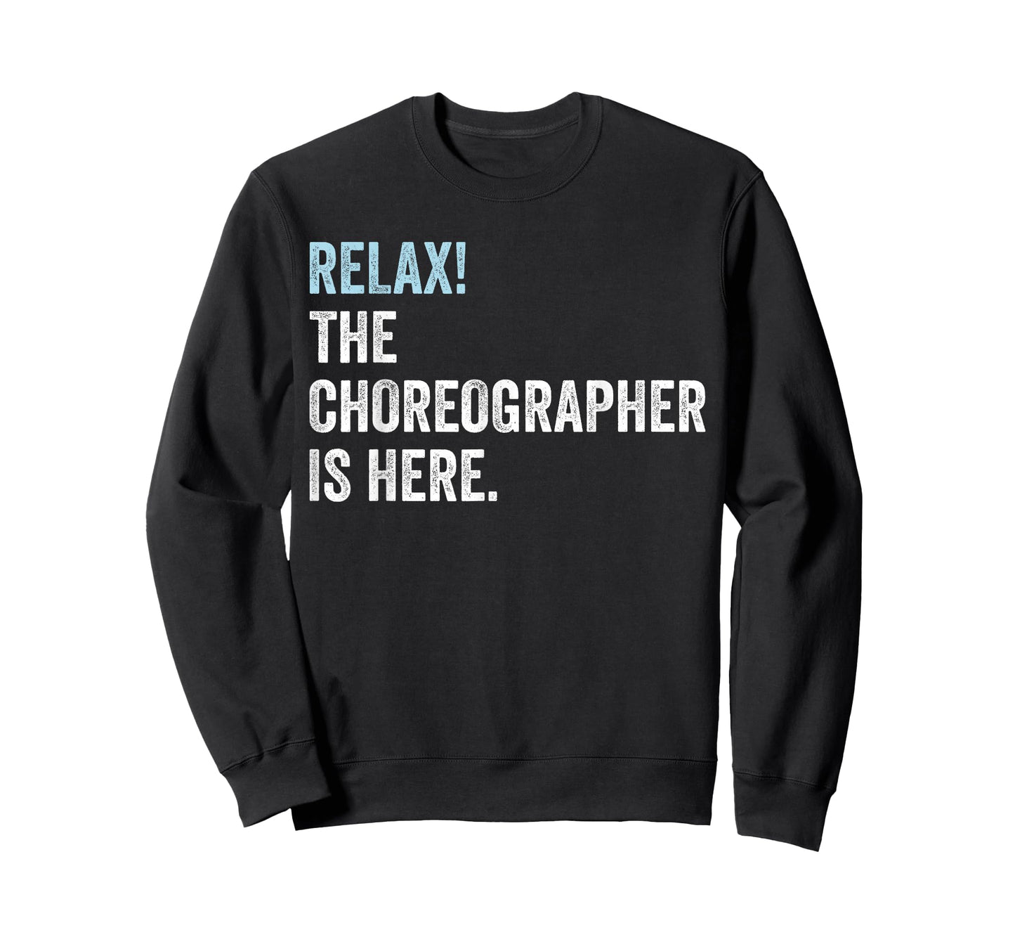 Relax! The Choreographer Is Here - Choreographer T-Shirt