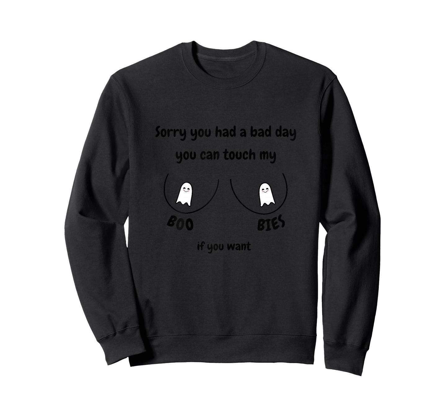 Sorry you had a bad day you can touch my boobs if you want T-Shirt