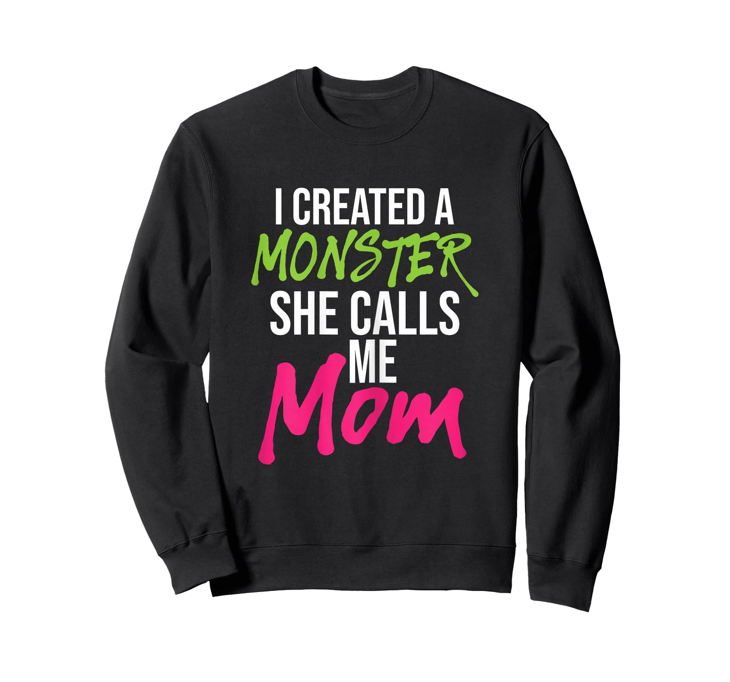 I Created A Monster She Calls Me Mom - Mother Mama T-Shirt