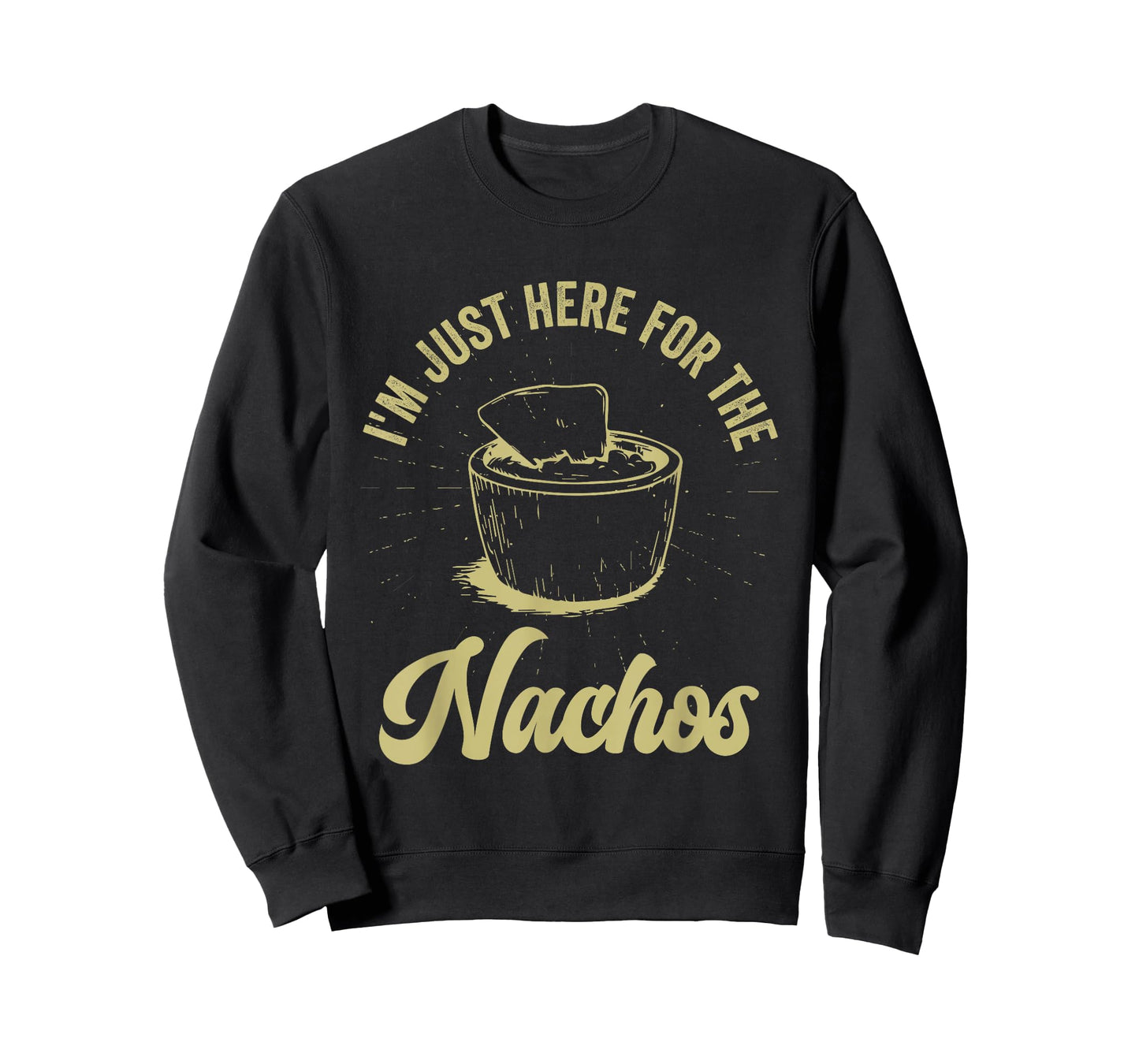 I'm Just Here For The Nachos Funny and Sarcastic T-Shirt
