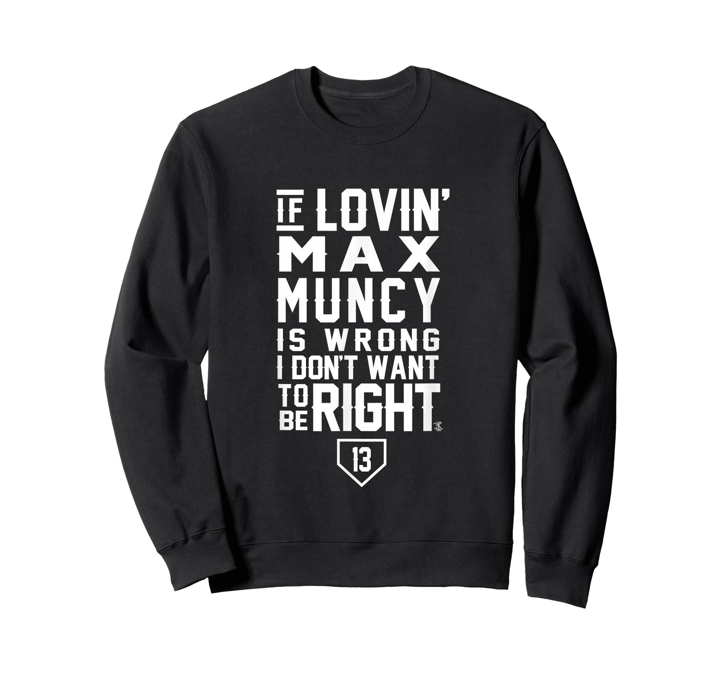 Max Muncy I Don't Want To Be Right Apparel - T-Shirt