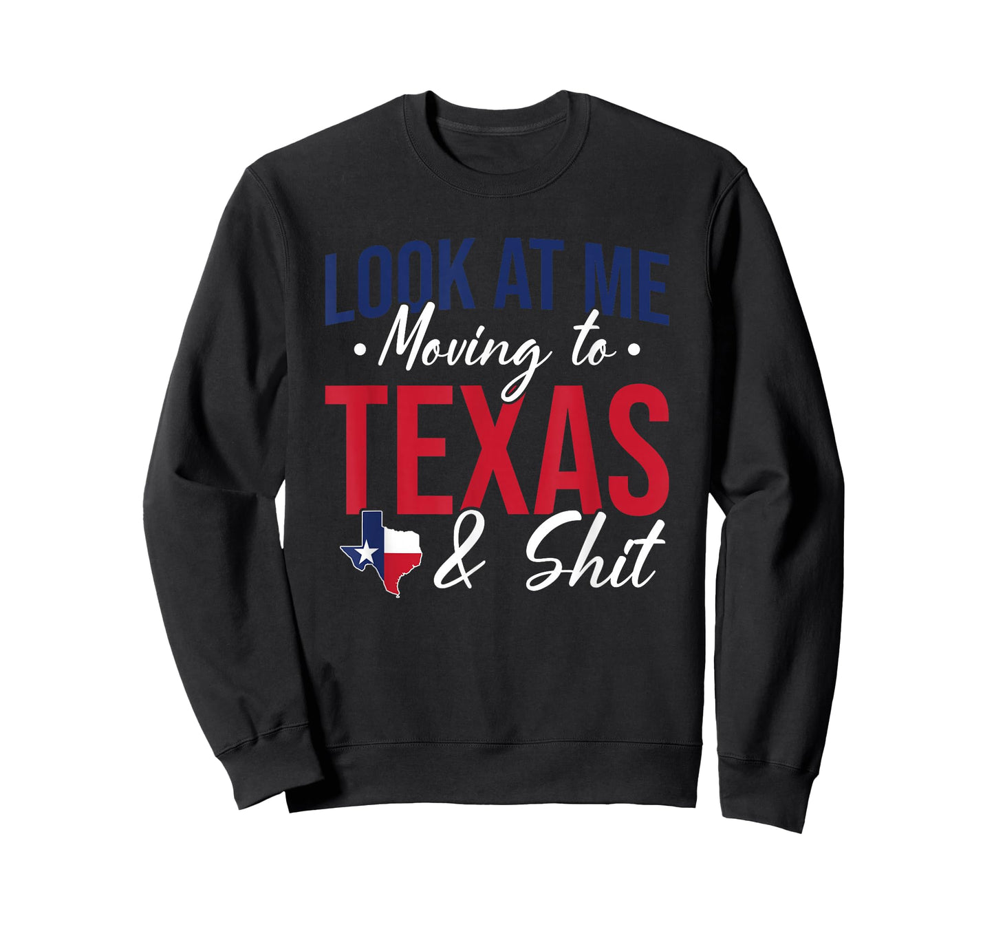 Funny Farewell Look At Me Moving To Texas And Shit Gift T-Shirt