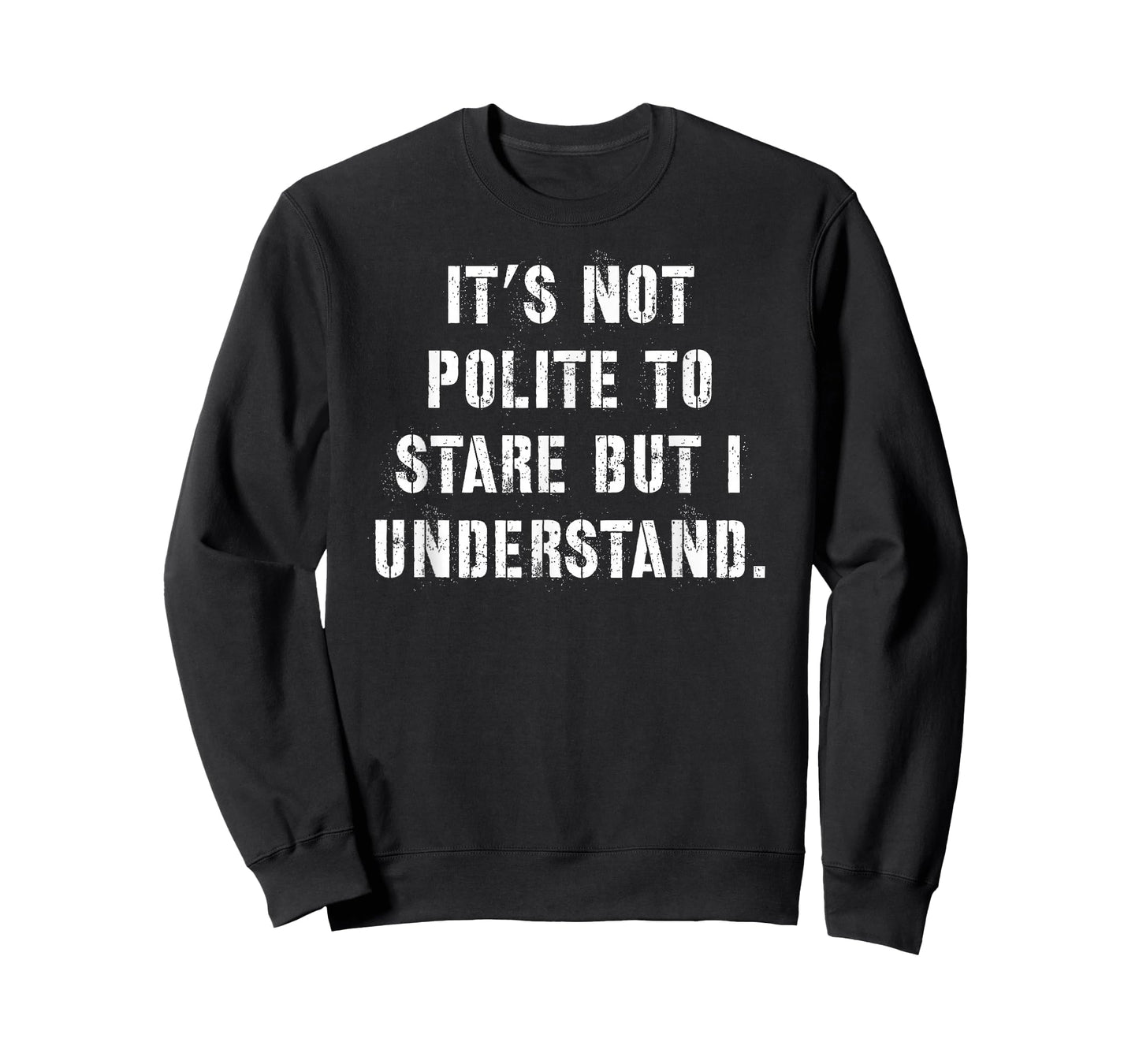 It's Not Polite to Stare But I Understand T-Shirt