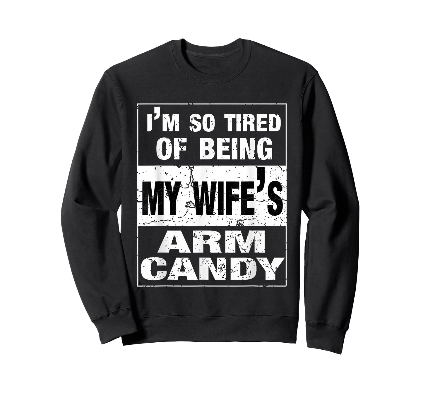 I'm so tired of being my wife's arm candy Husband Gift T-Shirt