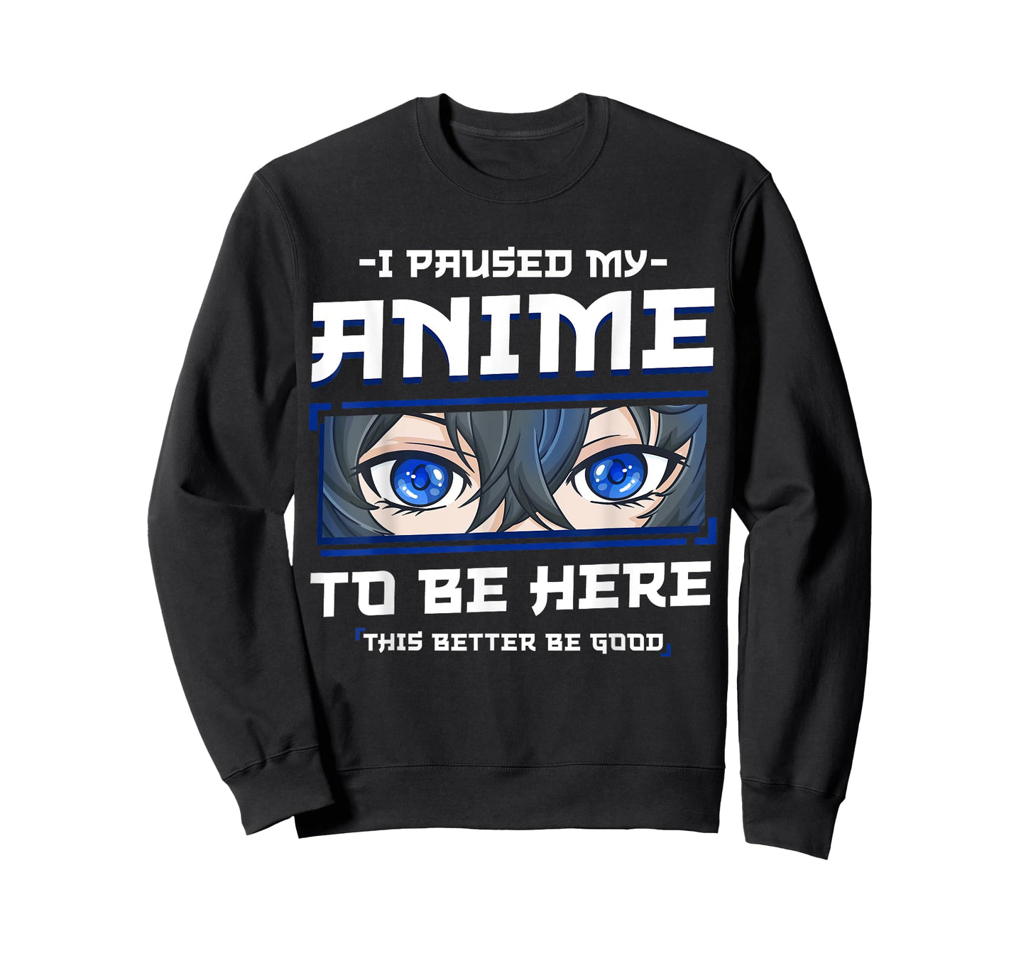 Anime I Paused my Anime to be Here This Better be Good Funny T-Shirt