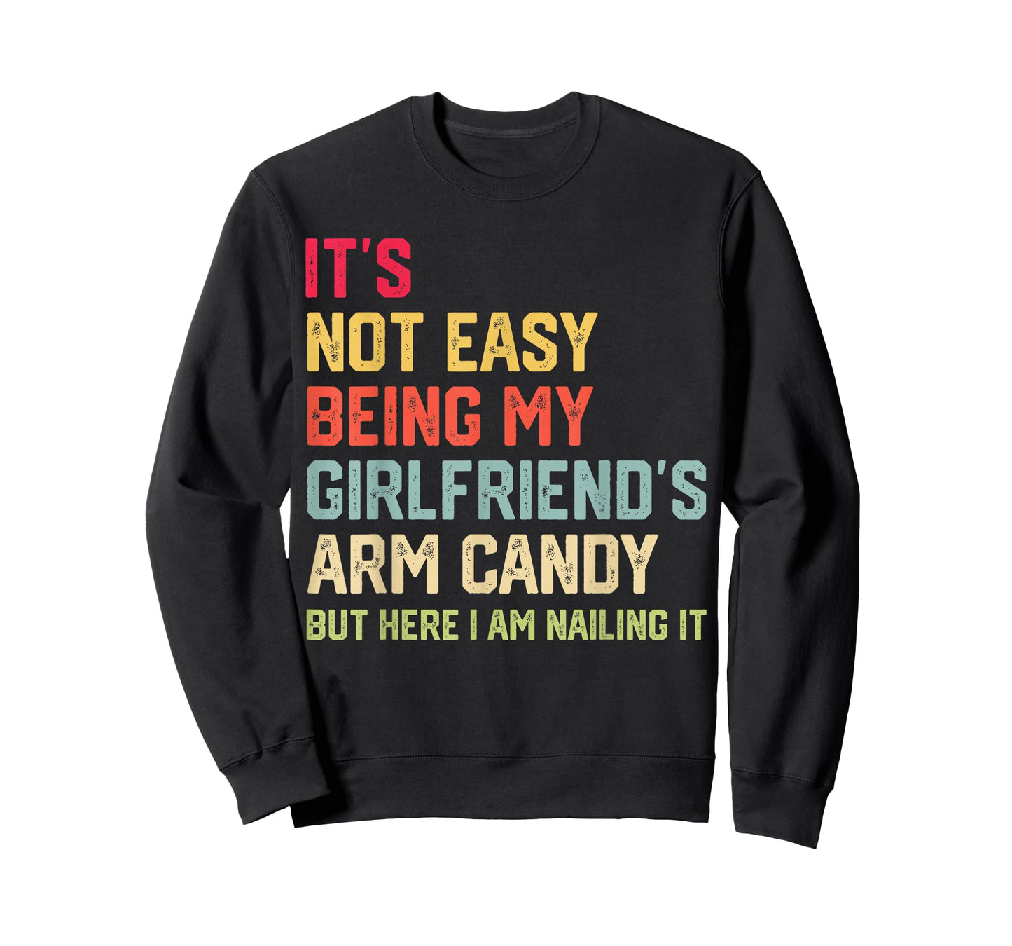 It's Not Easy Being My Girlfriend's Arm Candy Fathers Day T-Shirt