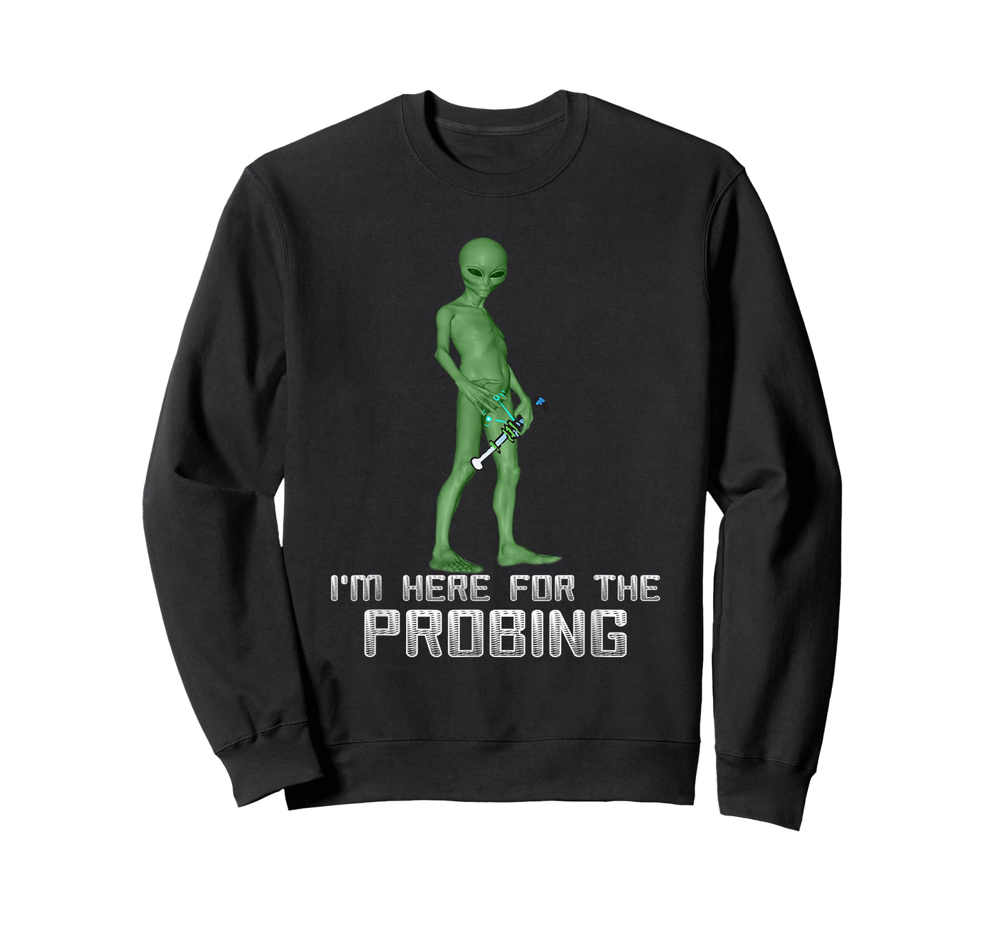 I'm Here For The Probing Alien Abduction UFO Funny T Shirt T-Shirt