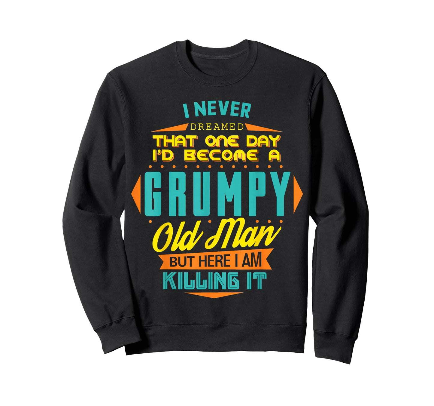 Never Dreamed That I'd Become A Grumpy Old Man Funny T-Shirt