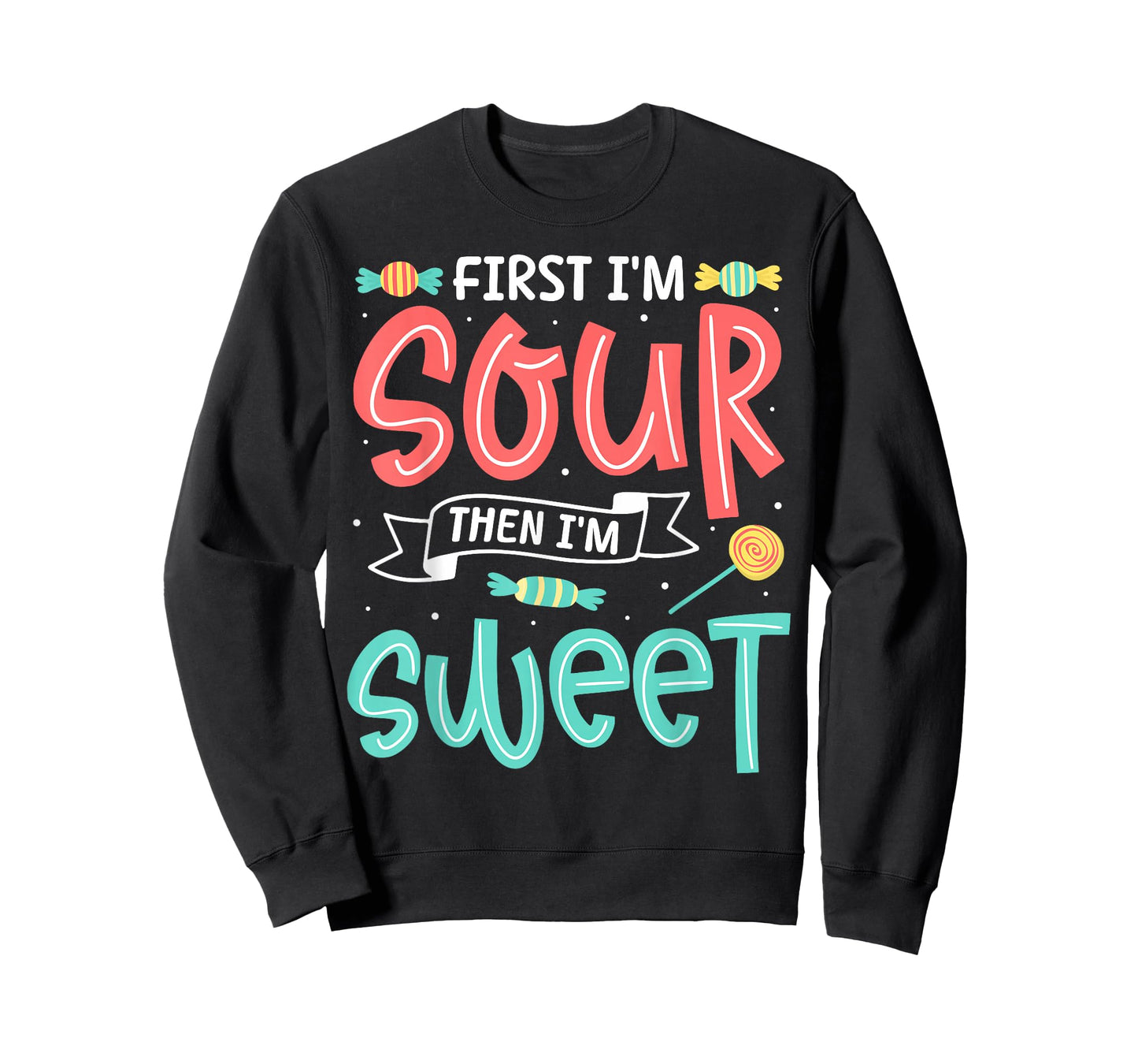 First I'm Sour Then I'm Sweet Funny Candy Patch Sweet Kids T-Shirt