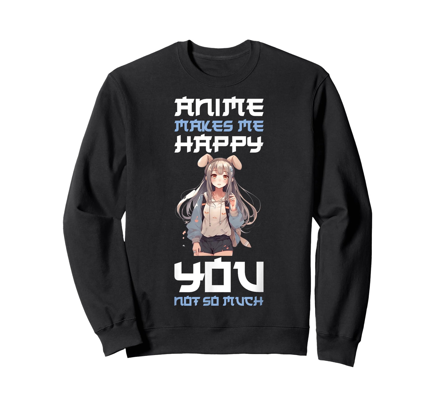 Anime Makes Me Happy You Not So Much T-Shirt