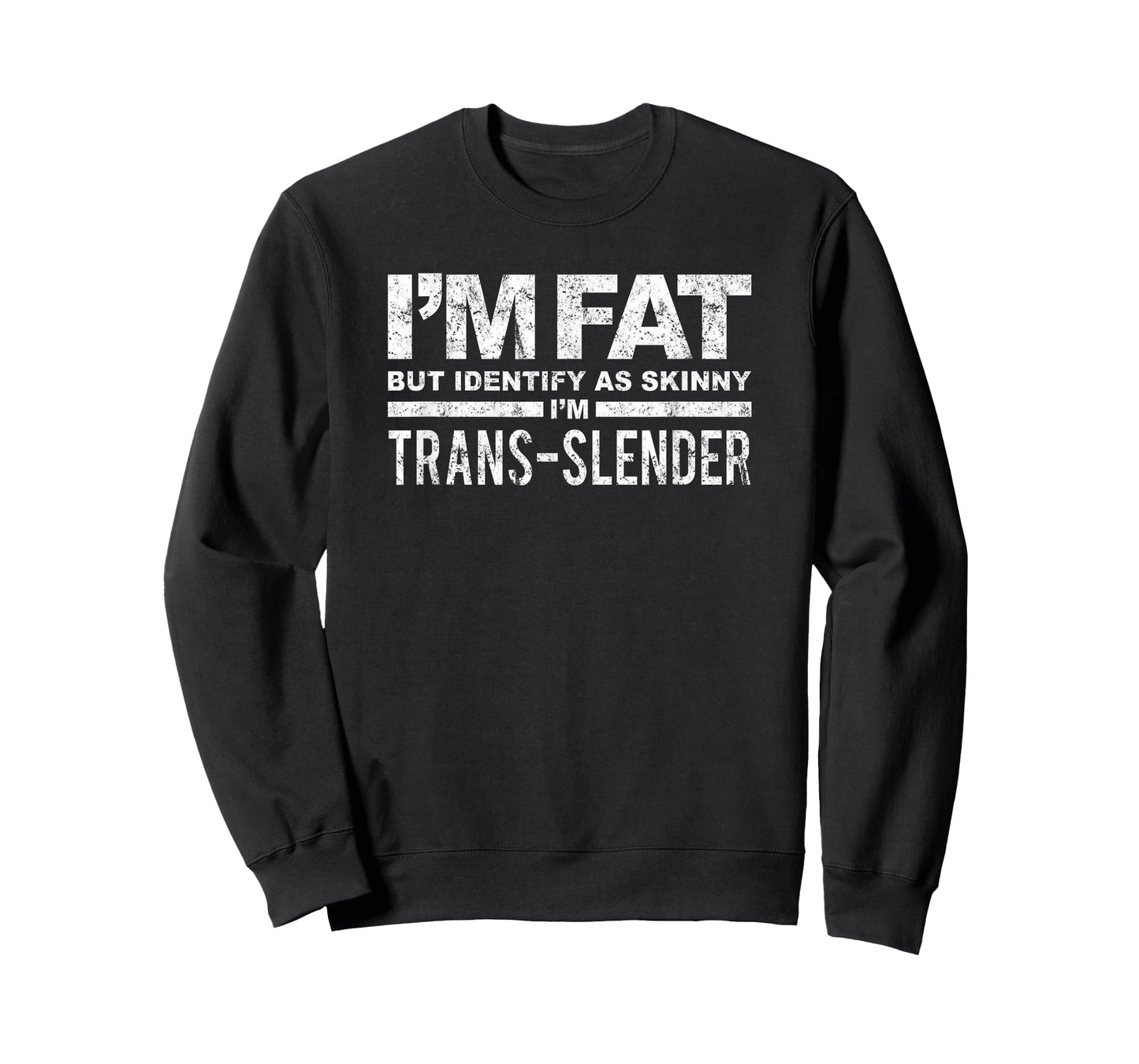 I'm Fat But Identify As Skinny I'm Trans-Slender T-Shirt