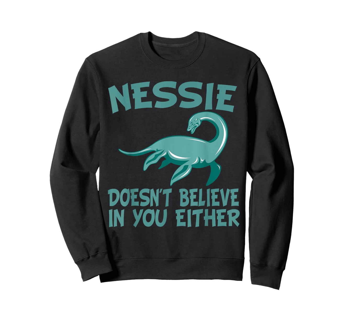 Nessie Doesn't Believe In You Either Loch Ness Monster Quote T-Shirt