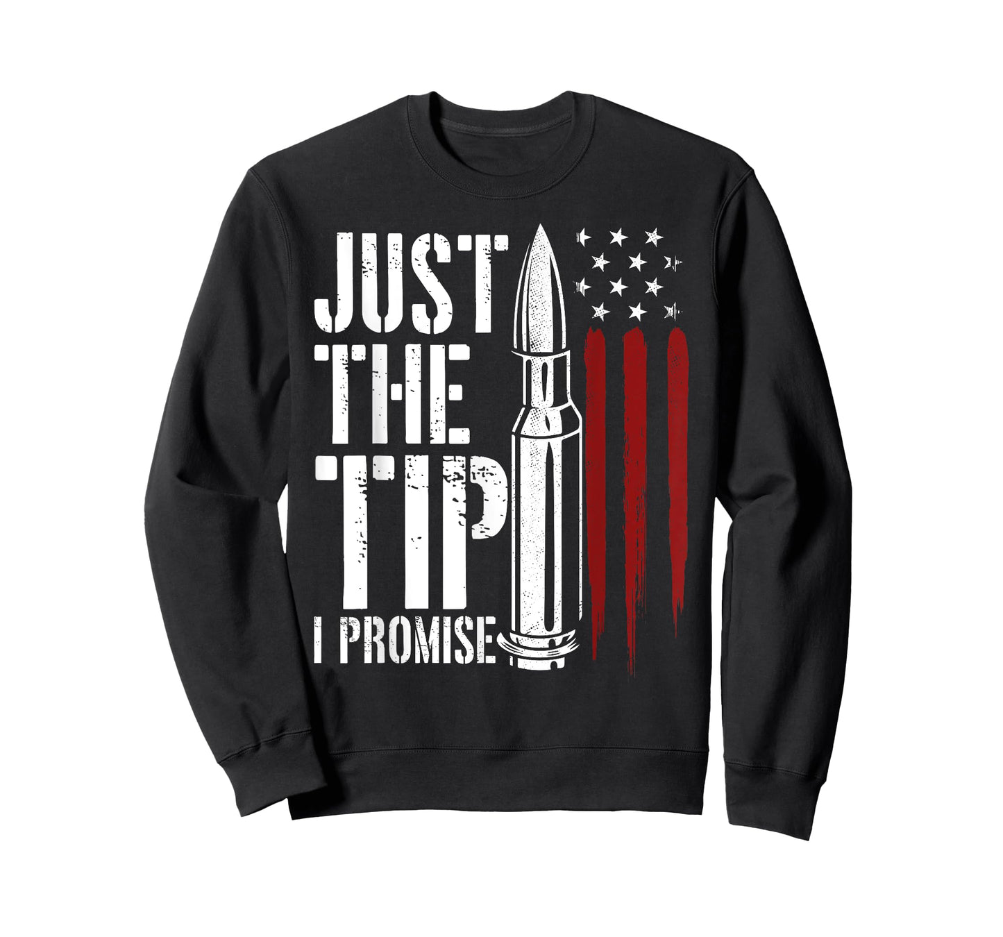 Just The Tip I Promise Bullet Gun Lover American Flag Women Men T-Shirt