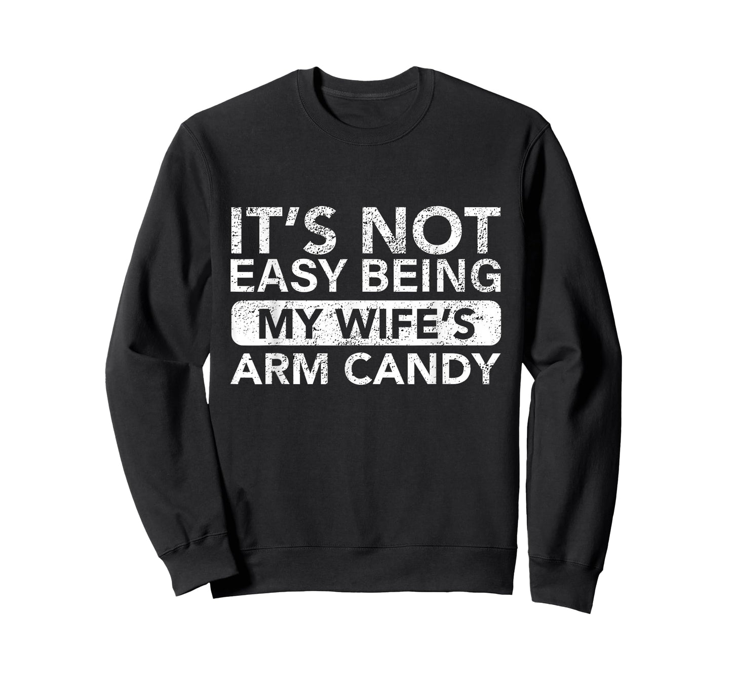 It's Not Easy Being My Wife's Arm Candy Funny Saying Men's T-Shirt