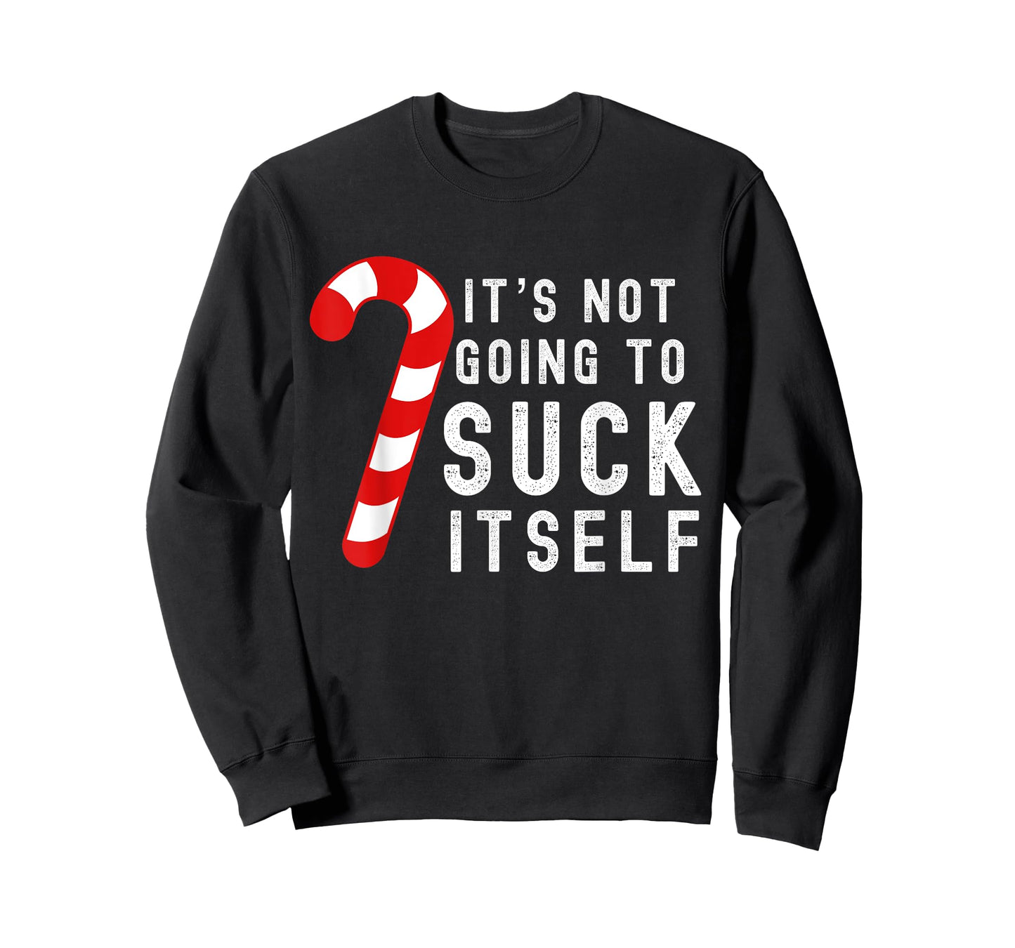Its Not Going To Suck Itself Candy Cane Rude Christmas Joke T-Shirt