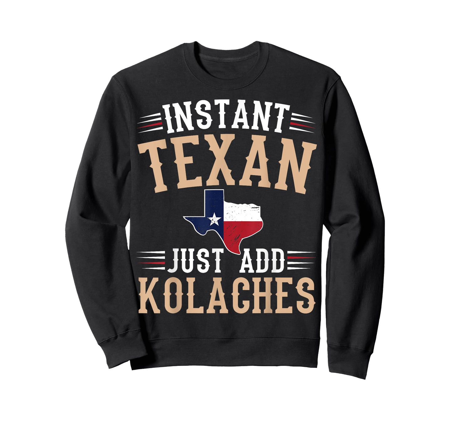 Instant texan - just add kolaches Quote for a Kolaches fan T-Shirt