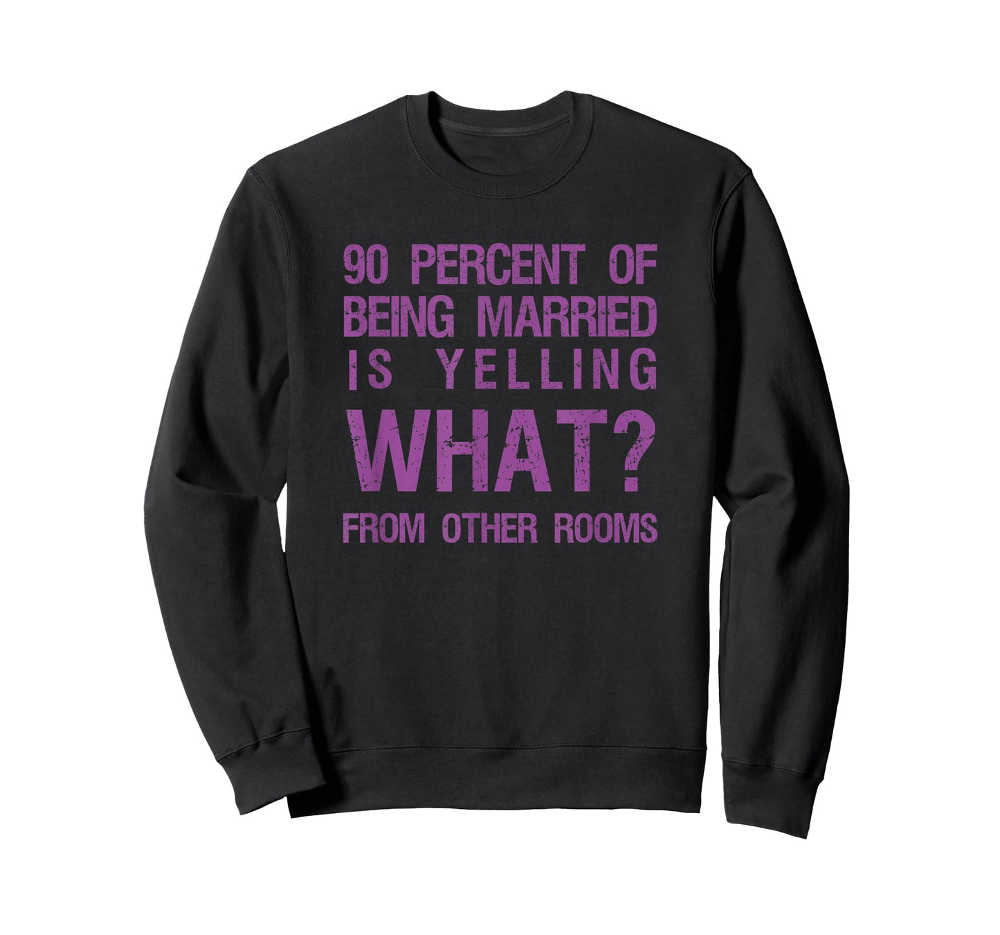 90 Percent Of Being Married Is Yelling What From Other Rooms T-Shirt